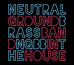 Neutral Ground Brass Band / In The House